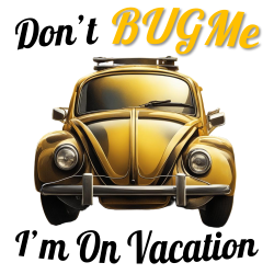Don't BUGMe I'm On Vacation